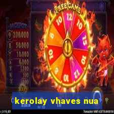 kerolay vhaves nua